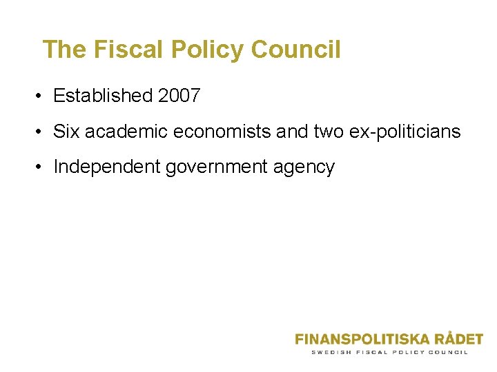 The Fiscal Policy Council • Established 2007 • Six academic economists and two ex-politicians