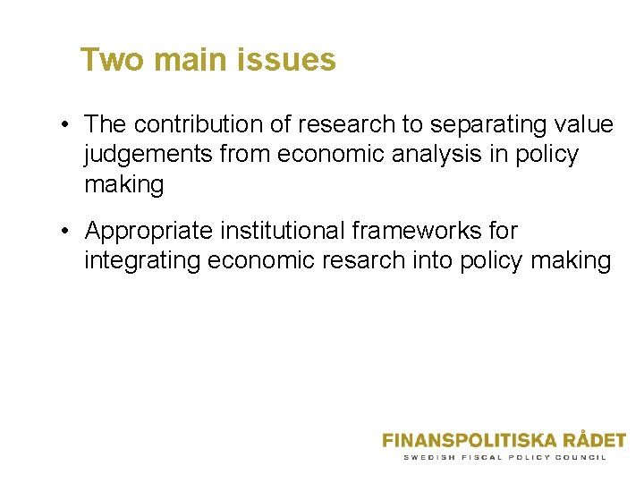 Two main issues • The contribution of research to separating value judgements from economic