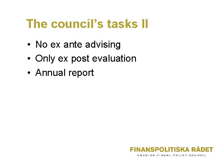 The council’s tasks II • No ex ante advising • Only ex post evaluation