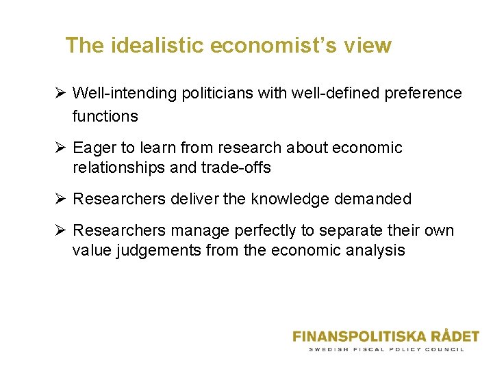 The idealistic economist’s view Ø Well-intending politicians with well-defined preference functions Ø Eager to