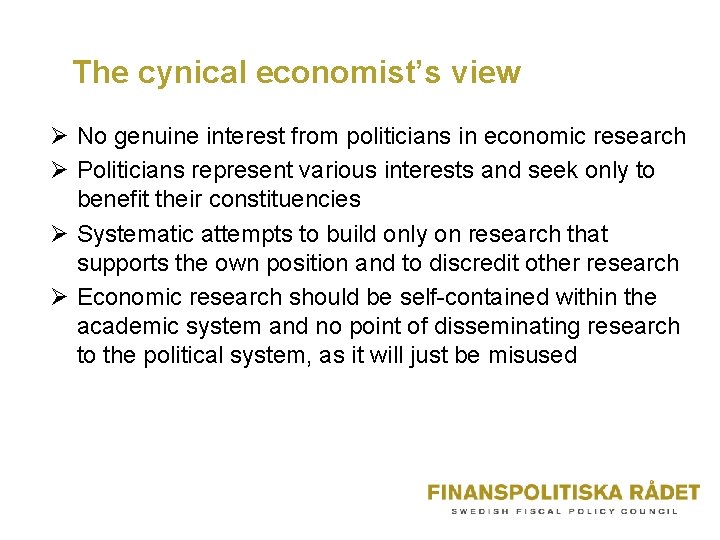 The cynical economist’s view Ø No genuine interest from politicians in economic research Ø The cynical economist’s view Ø No genuine interest from politicians in economic research Ø