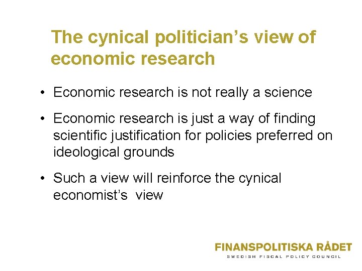 The cynical politician’s view of economic research • Economic research is not really a