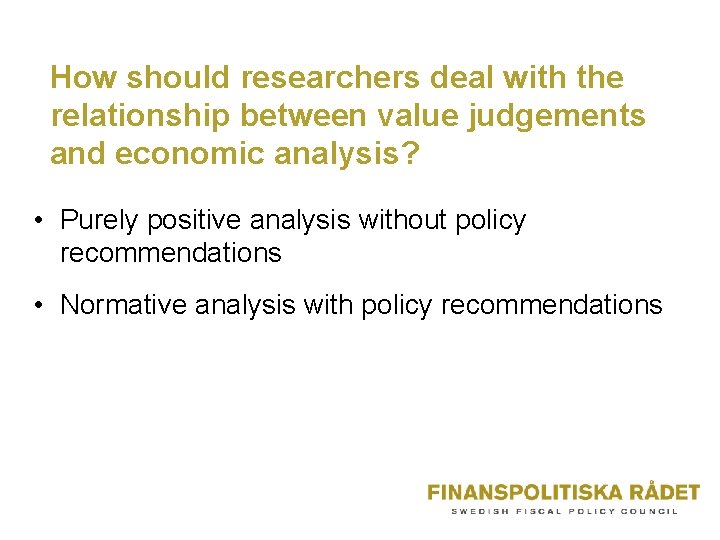 How should researchers deal with the relationship between value judgements and economic analysis? •