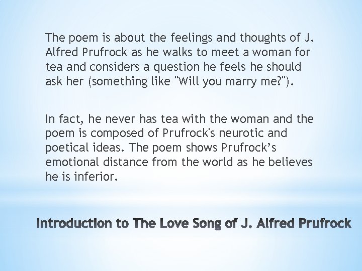 The poem is about the feelings and thoughts of J. Alfred Prufrock as he