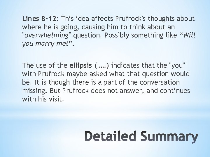 Lines 8 -12: This idea affects Prufrock's thoughts about where he is going, causing