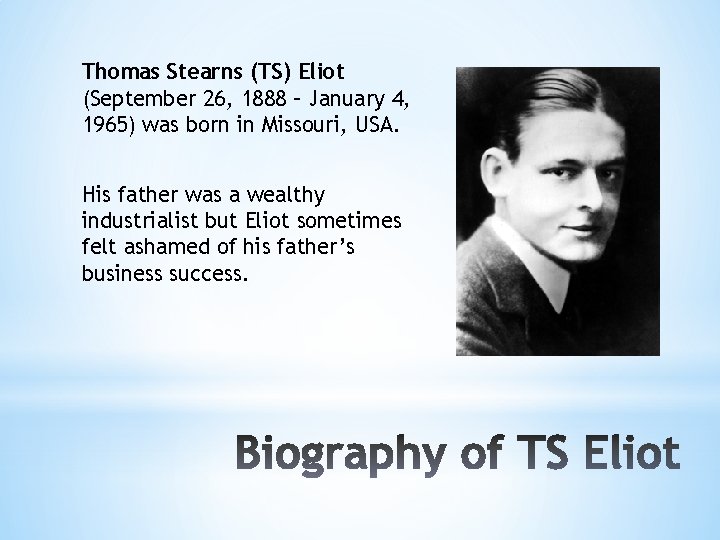 Thomas Stearns (TS) Eliot (September 26, 1888 – January 4, 1965) was born in