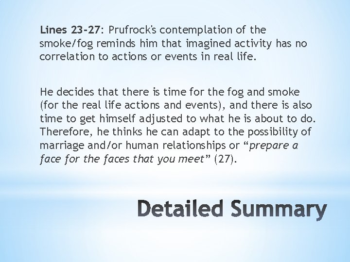 Lines 23 -27: Prufrock's contemplation of the smoke/fog reminds him that imagined activity has