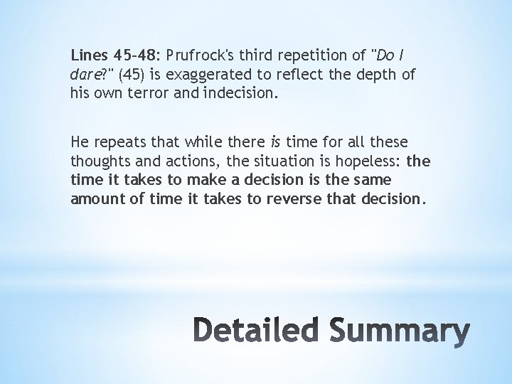 Lines 45 -48: Prufrock's third repetition of "Do I dare? " (45) is exaggerated