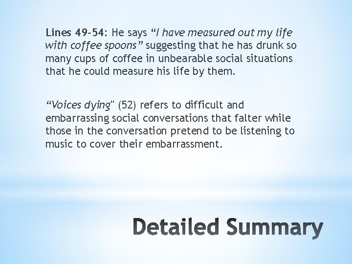 Lines 49 -54: He says “I have measured out my life with coffee spoons”