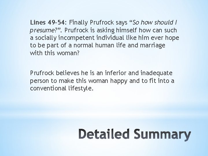 Lines 49 -54: Finally Prufrock says “So how should I presume? ”. Prufrock is