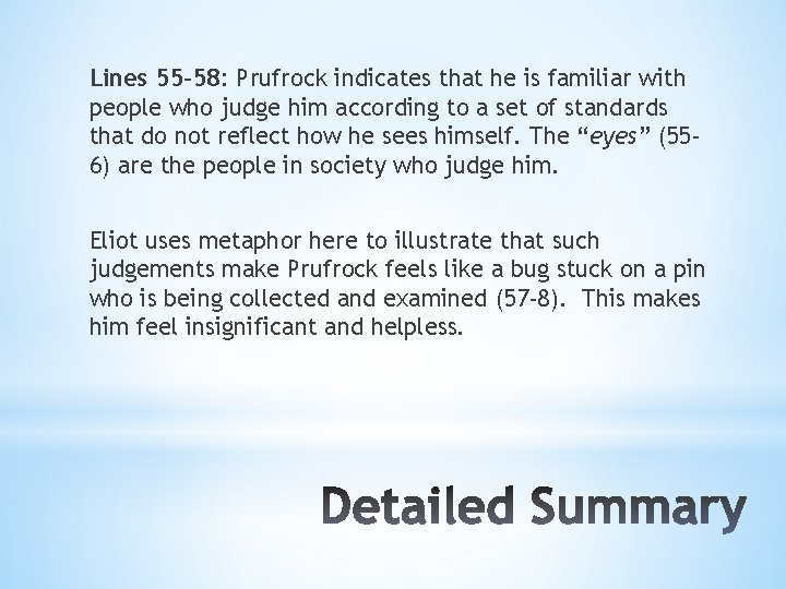 Lines 55 -58: Prufrock indicates that he is familiar with people who judge him