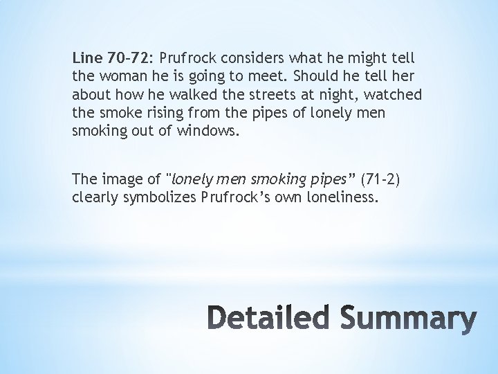 Line 70 -72: Prufrock considers what he might tell the woman he is going