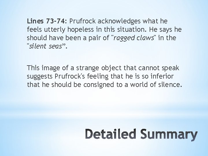 Lines 73 -74: Prufrock acknowledges what he feels utterly hopeless in this situation. He