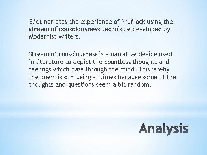 Eliot narrates the experience of Prufrock using the stream of consciousness technique developed by