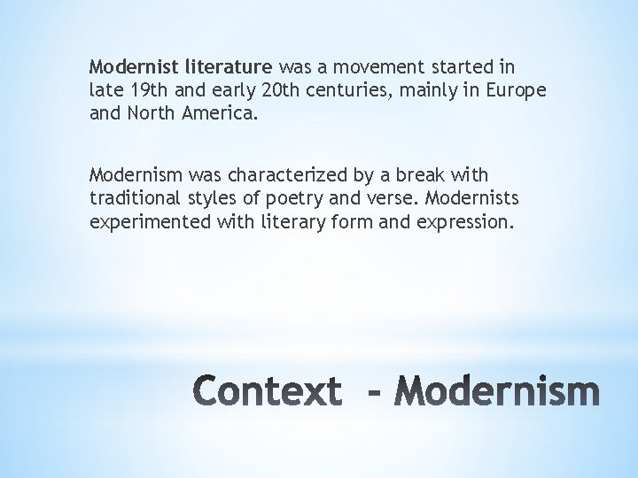 Modernist literature was a movement started in late 19 th and early 20 th