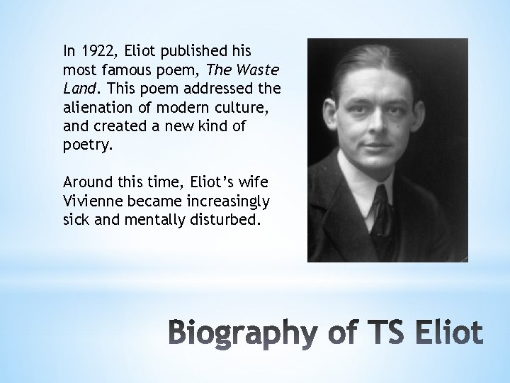 In 1922, Eliot published his most famous poem, The Waste Land. This poem addressed