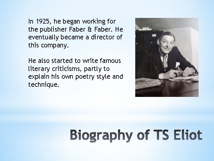 In 1925, he began working for the publisher Faber & Faber. He eventually became