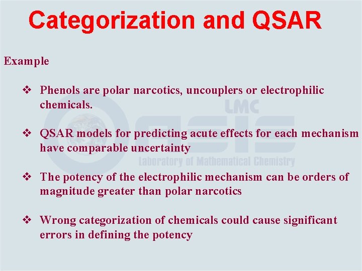 Categorization and QSAR Example v Phenols are polar narcotics, uncouplers or electrophilic chemicals. v