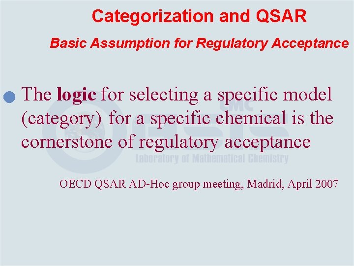 Categorization and QSAR Basic Assumption for Regulatory Acceptance n The logic for selecting a