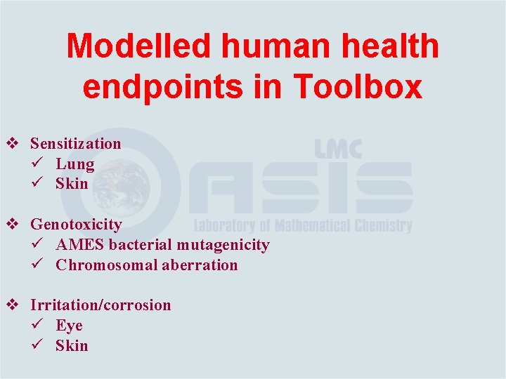 Modelled human health endpoints in Toolbox v Sensitization ü Lung ü Skin v Genotoxicity
