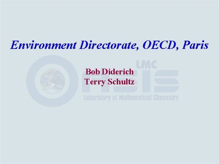 Environment Directorate, OECD, Paris Bob Diderich Terry Schultz 