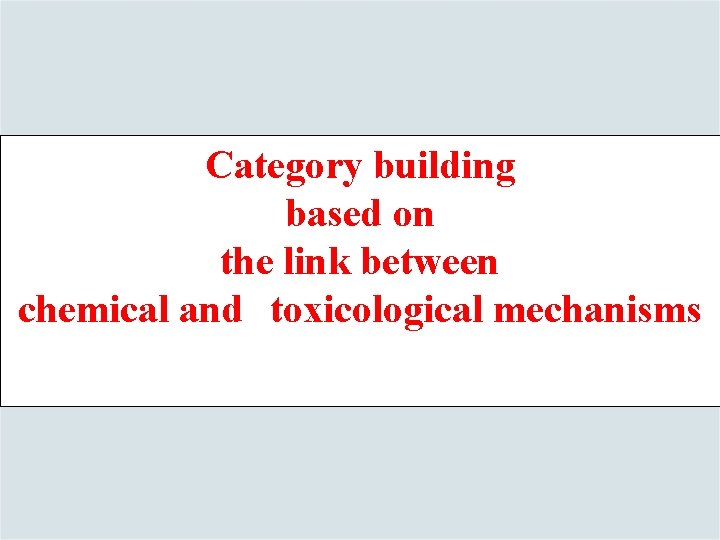 Category building based on the link between chemical and　toxicological mechanisms 