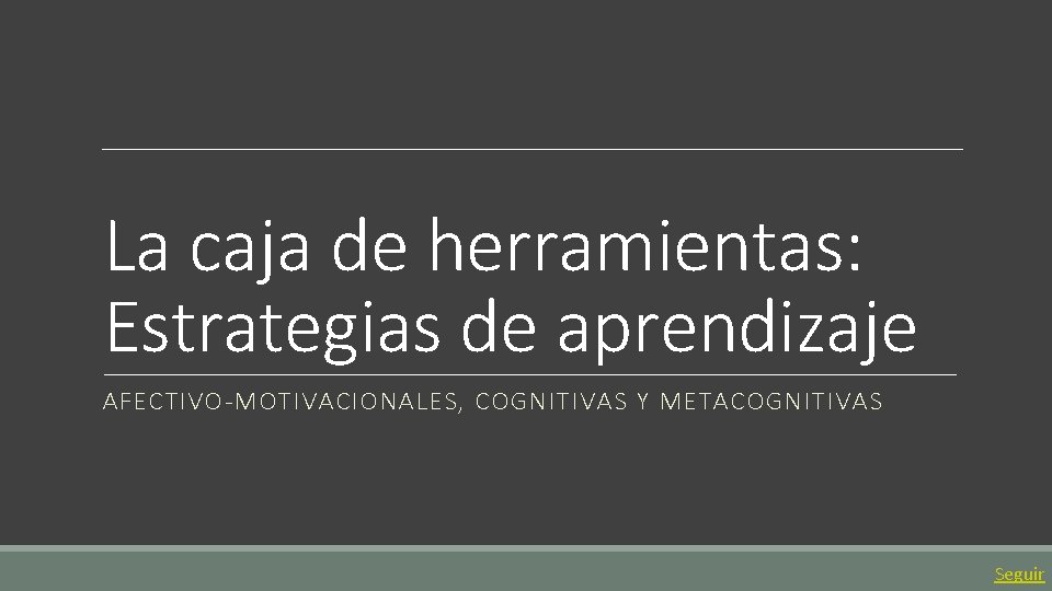 La caja de herramientas: Estrategias de aprendizaje AFECTIVO-MOTIVACIONALES, COGNITIVAS Y METACOGNITIVAS Seguir 