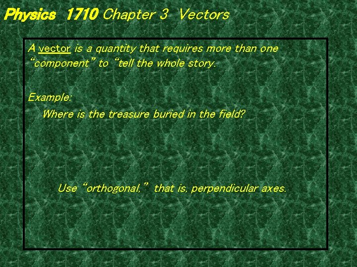 Physics 1710 Chapter 3 Vectors A vector is a quantity that requires more than