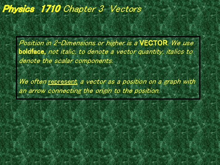 Physics 1710 Chapter 3 Vectors Position in 2 -Dimensions or higher is a VECTOR.