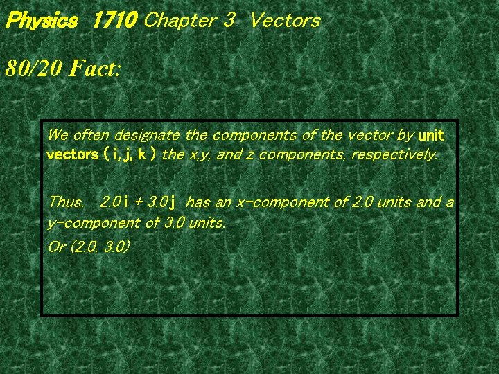 Physics 1710 Chapter 3 Vectors 80/20 Fact: We often designate the components of the