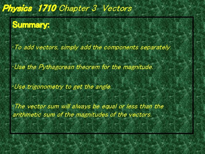Physics 1710 Chapter 3 Vectors Summary: • To add vectors, simply add the components