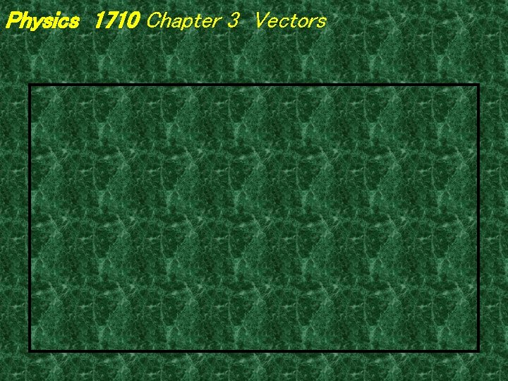 Physics 1710 Chapter 3 Vectors 