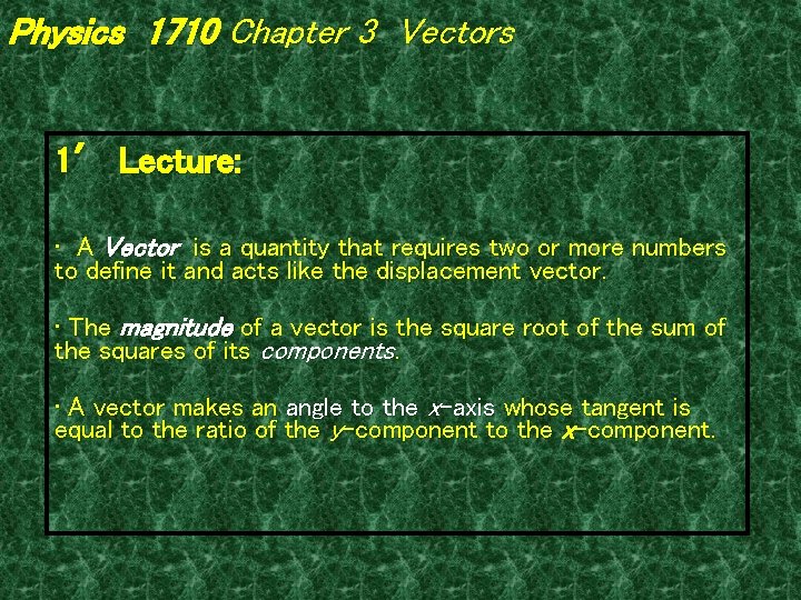 Physics 1710 Chapter 3 Vectors 1′ Lecture: • A Vector is a quantity that