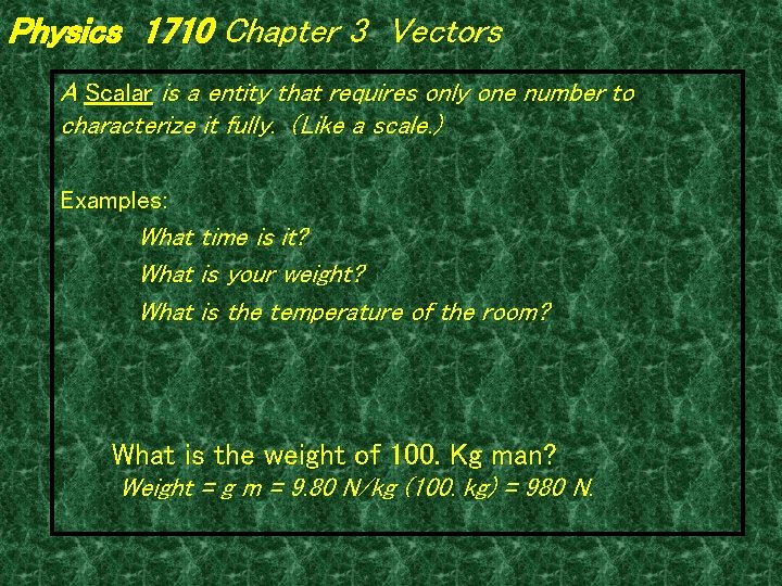 Physics 1710 Chapter 3 Vectors A Scalar is a entity that requires only one