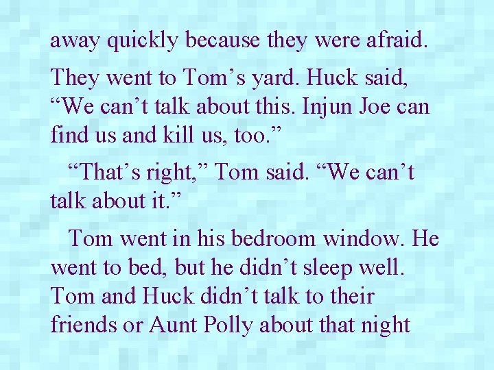 away quickly because they were afraid. They went to Tom’s yard. Huck said, “We