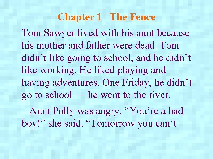 Chapter 1 The Fence Tom Sawyer lived with his aunt because his mother and