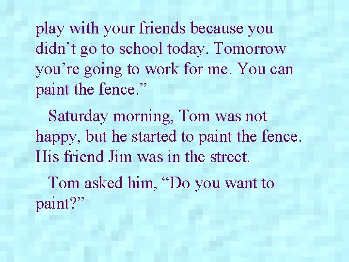 play with your friends because you didn’t go to school today. Tomorrow you’re going