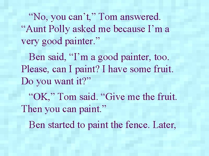 “No, you can’t, ” Tom answered. “Aunt Polly asked me because I’m a very