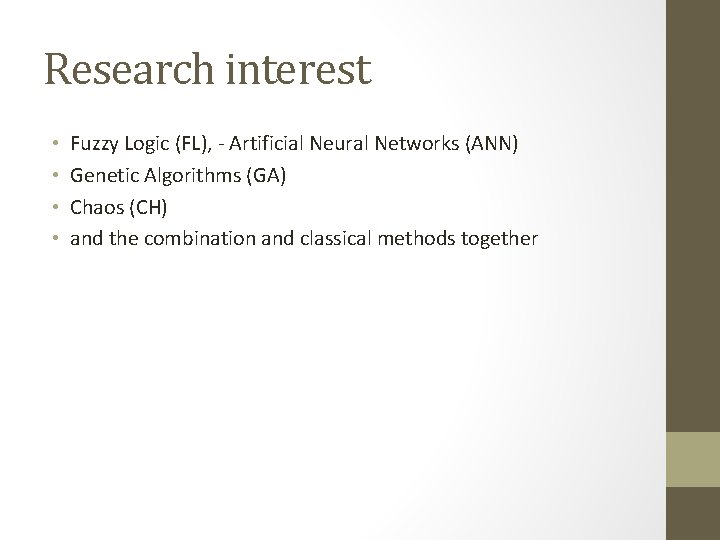 Research interest • • Fuzzy Logic (FL), - Artificial Neural Networks (ANN) Genetic Algorithms