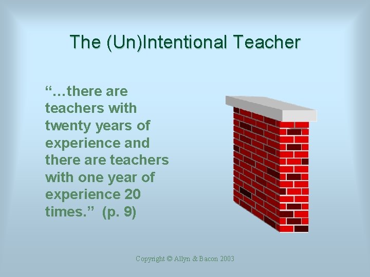 The (Un)Intentional Teacher “…there are teachers with twenty years of experience and there are