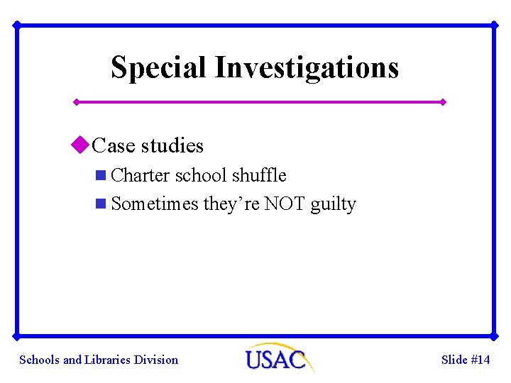 Special Investigations u. Case studies n Charter school shuffle n Sometimes they’re NOT guilty Special Investigations u. Case studies n Charter school shuffle n Sometimes they’re NOT guilty