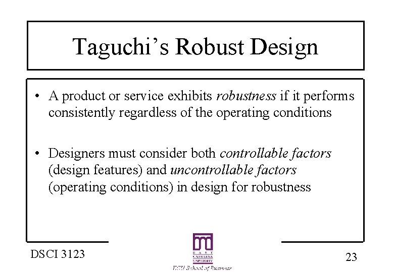 Taguchi’s Robust Design • A product or service exhibits robustness if it performs consistently