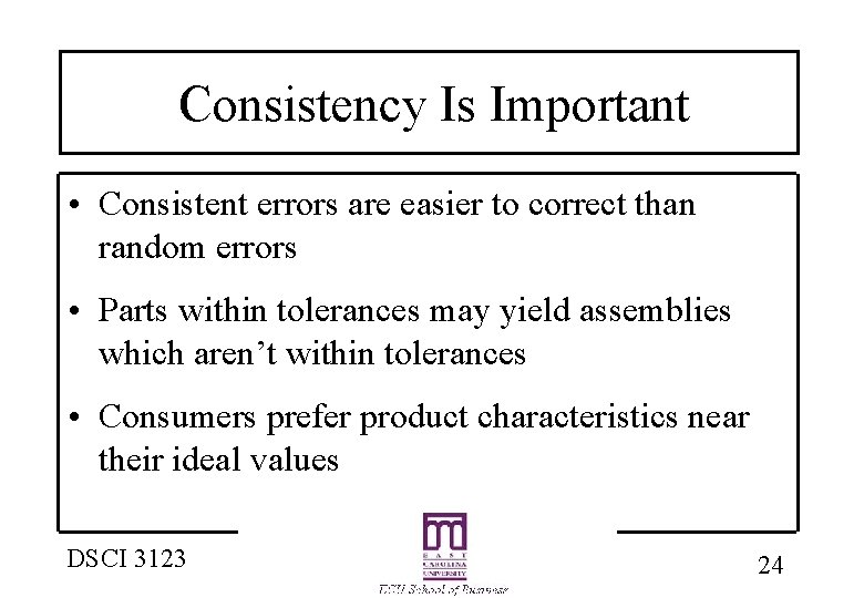 Consistency Is Important • Consistent errors are easier to correct than random errors •