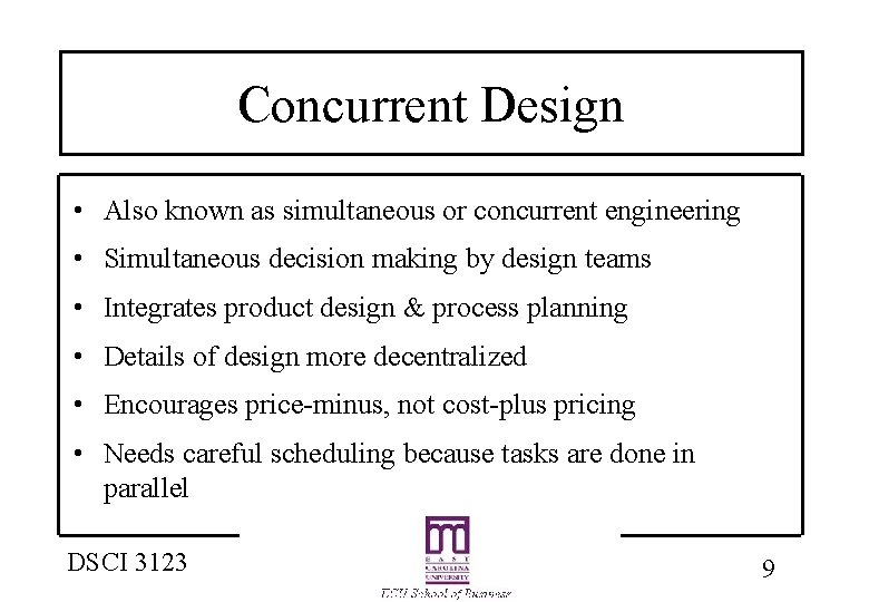 Concurrent Design • Also known as simultaneous or concurrent engineering • Simultaneous decision making