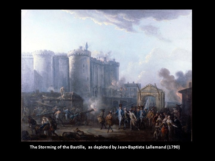 The Storming of the Bastille, as depicted by Jean-Baptiste Lallemand (1790) 