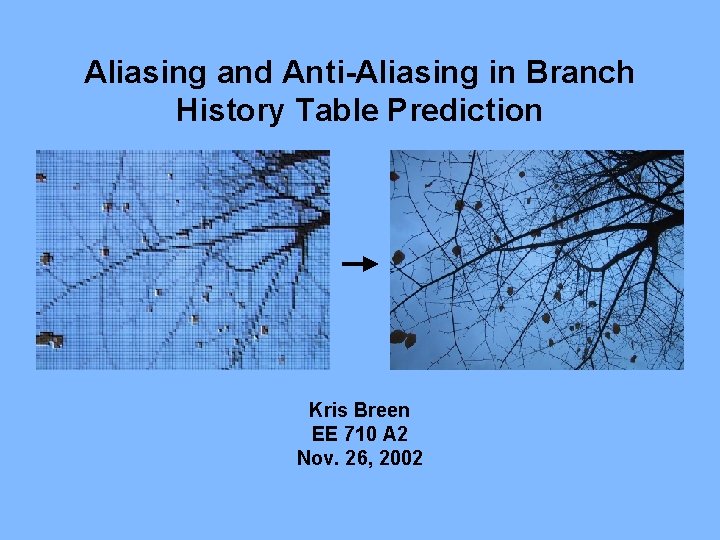 Aliasing and Anti-Aliasing in Branch History Table Prediction Kris Breen EE 710 A 2