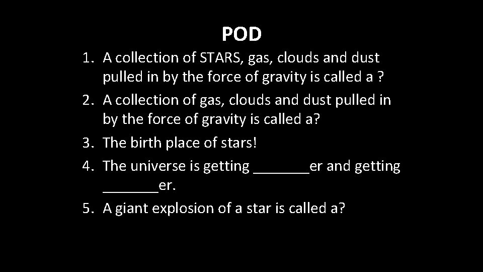 POD 1. A collection of STARS, gas, clouds and dust pulled in by the