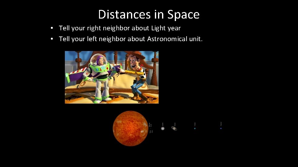 Distances in Space • Tell your right neighbor about Light year • Tell your