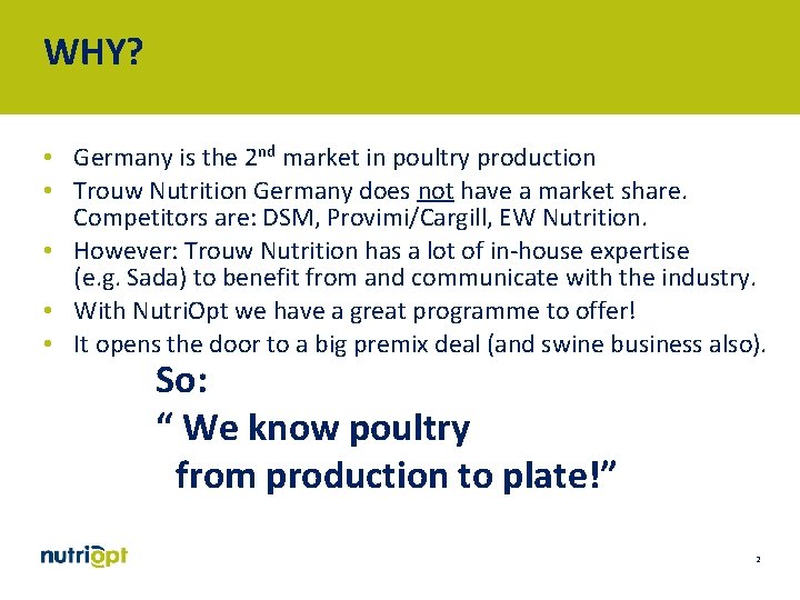 WHY? • Germany is the 2 nd market in poultry production • Trouw Nutrition