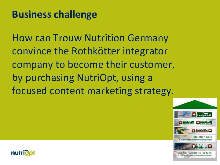 Business challenge How can Trouw Nutrition Germany convince the Rothkötter integrator company to become
